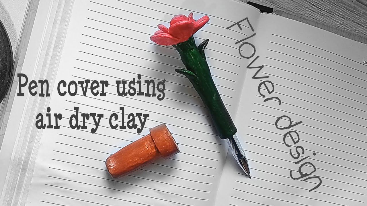 Pen Cover using air dry clay (flower design)