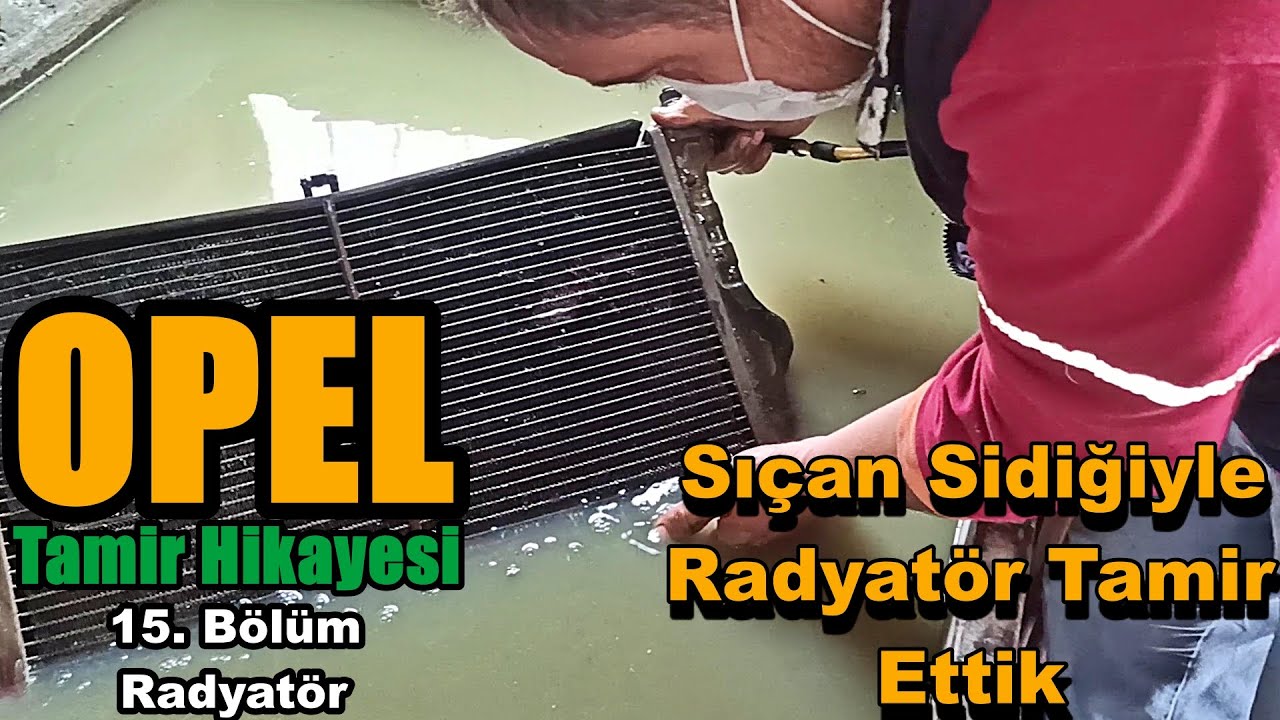 Opel Tamir Hikayesi - 15. B&ouml;l&uuml;m - Sı&ccedil;an Sidiğiyle Radyat&ouml;r Tamir Ettik!