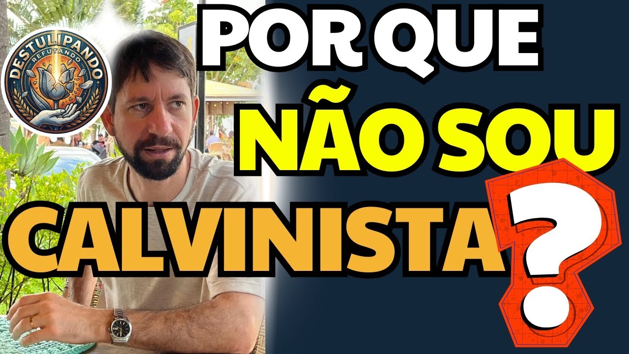 Por que não sou Calvinista?