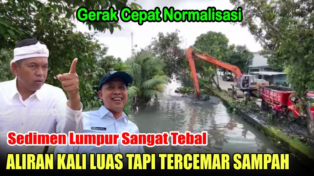 ALIRAN KALI LUAS TAPI TERCEMAR SAMPAH DAN LUMPUR | GERAK CEPAT NORMALISASI