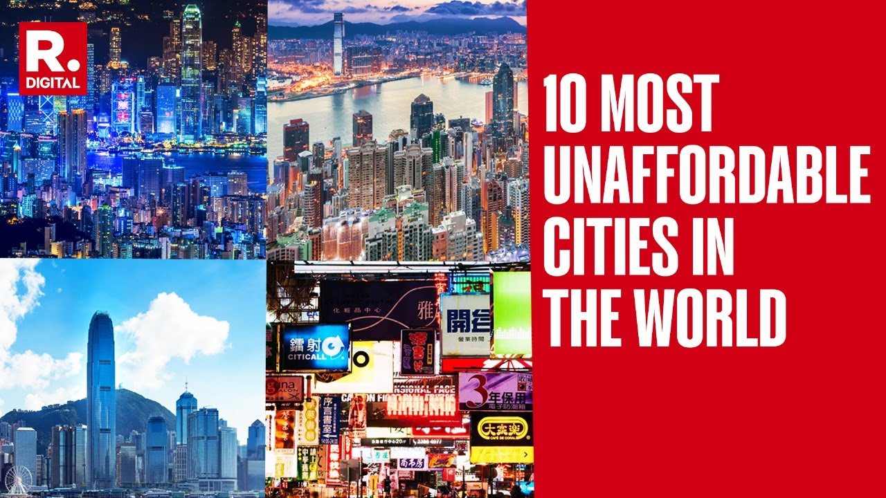 Impossibly Unaffordable: A Look At The Most Unaffordable Cities In The World