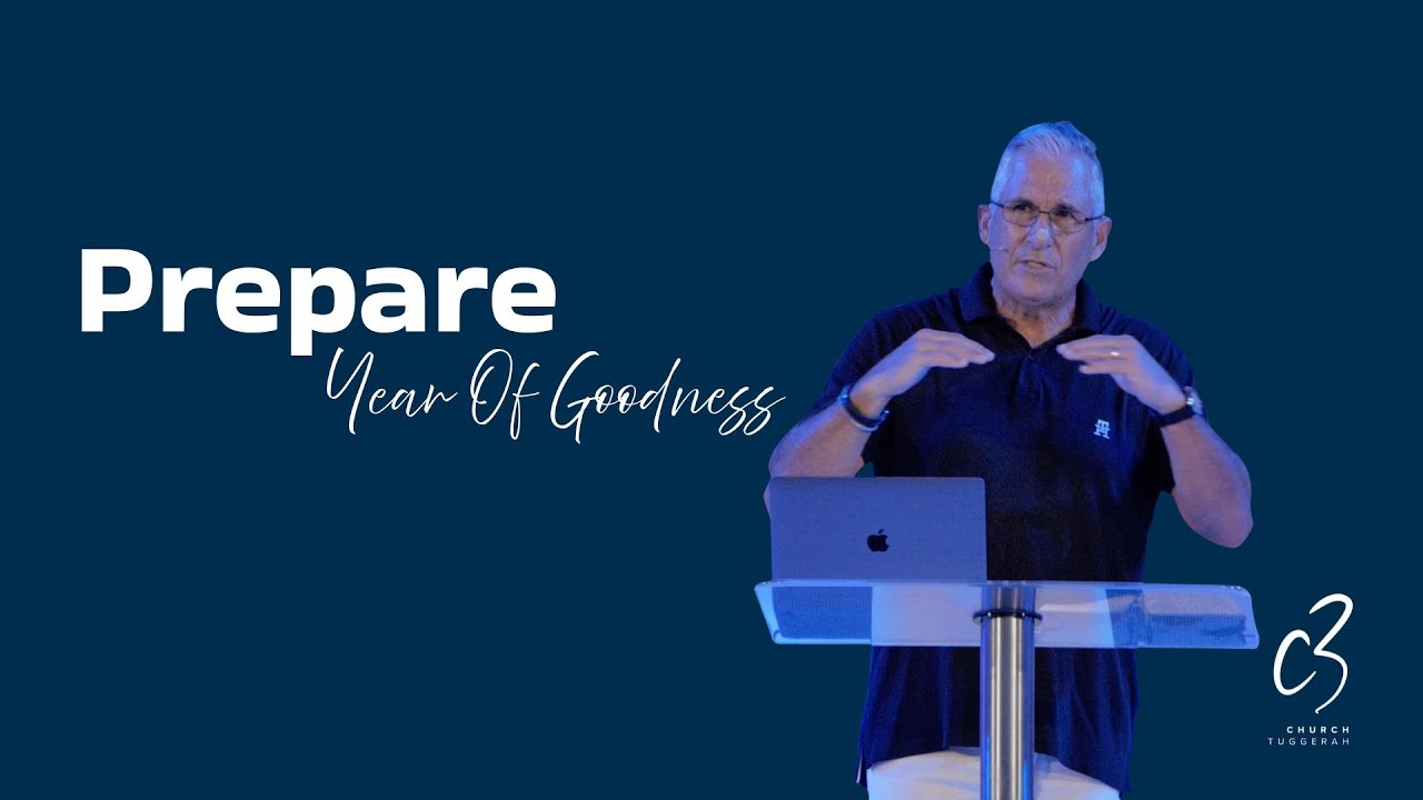 Prepare! Part 4: Year of Goodness | Ps Phil Oldfield | C3 Church Tuggerah