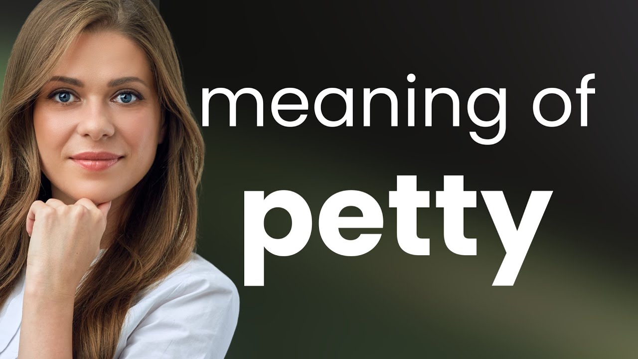 Petty &mdash; PETTY meaning