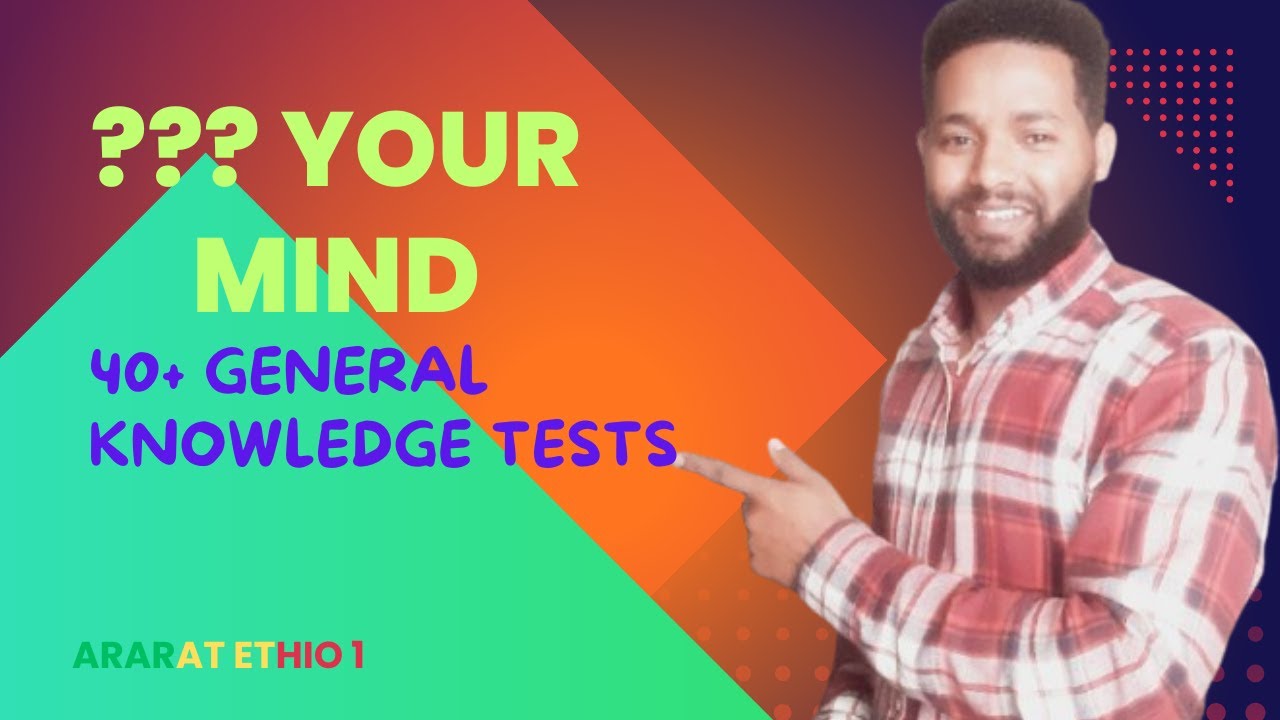40+ 🔥🔥🔥General Knowledge Question with Answers🔥🔥🔥🔥l Ararat Ethio 1