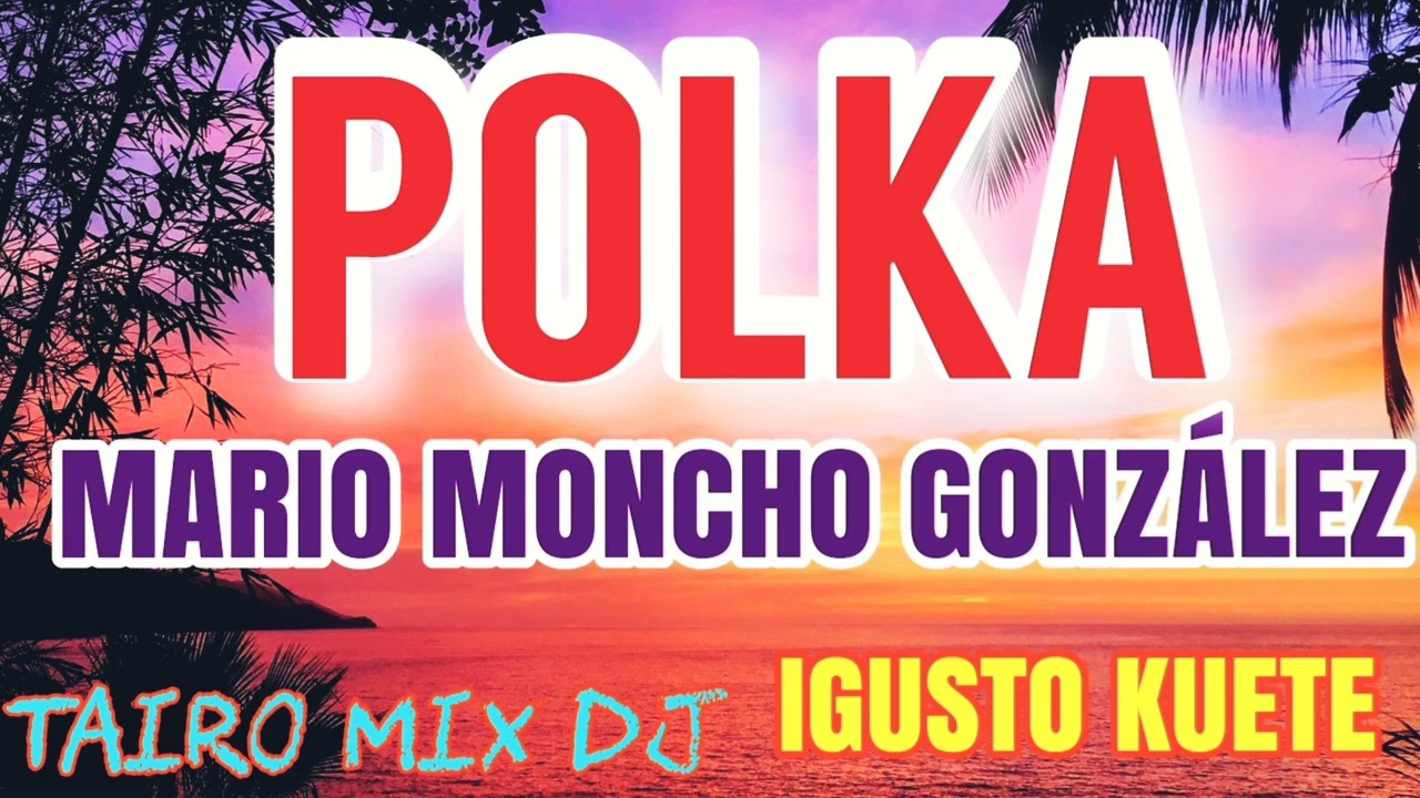 Mario Moncho González polka chamamé IGUSTO KUETE @TAIRO-MIX-DJ