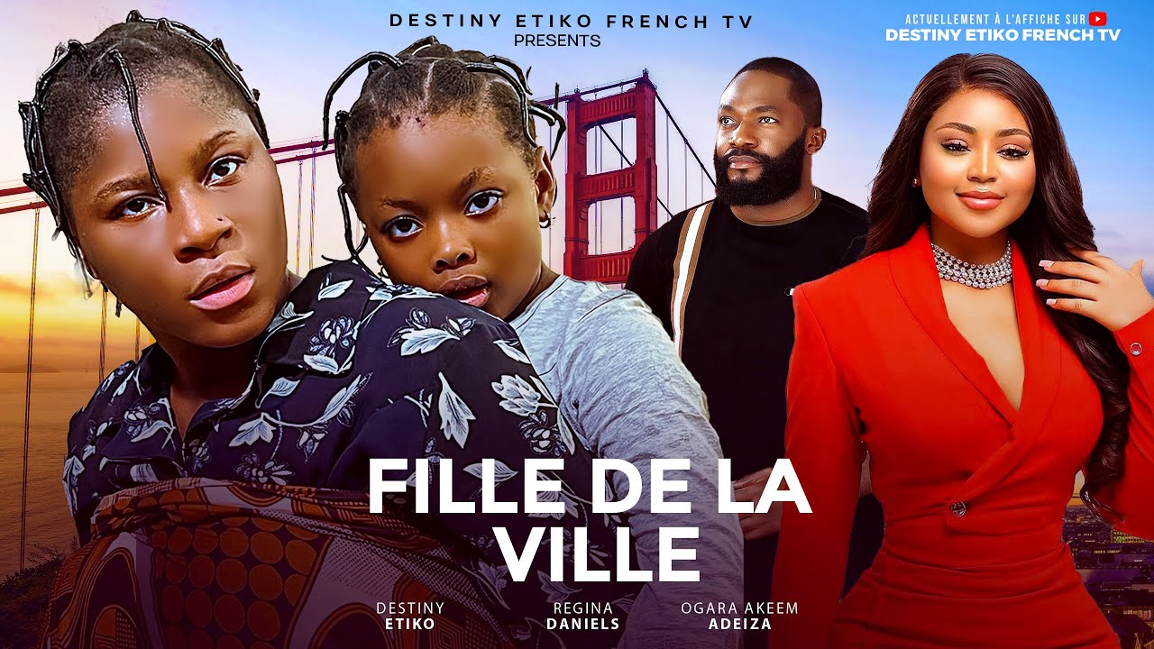 FILLE DE LA VILLE - DESTINY ETIKO, REGINA DANIELS, DERA OSADEBE ET  - Film nigérian en français