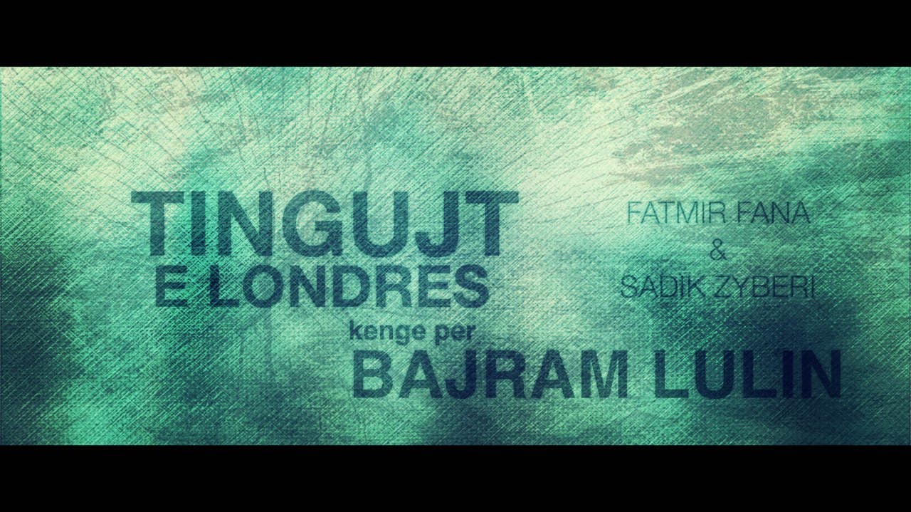 Tingujt e Londres - Kenge per BAJRAM LULIN
