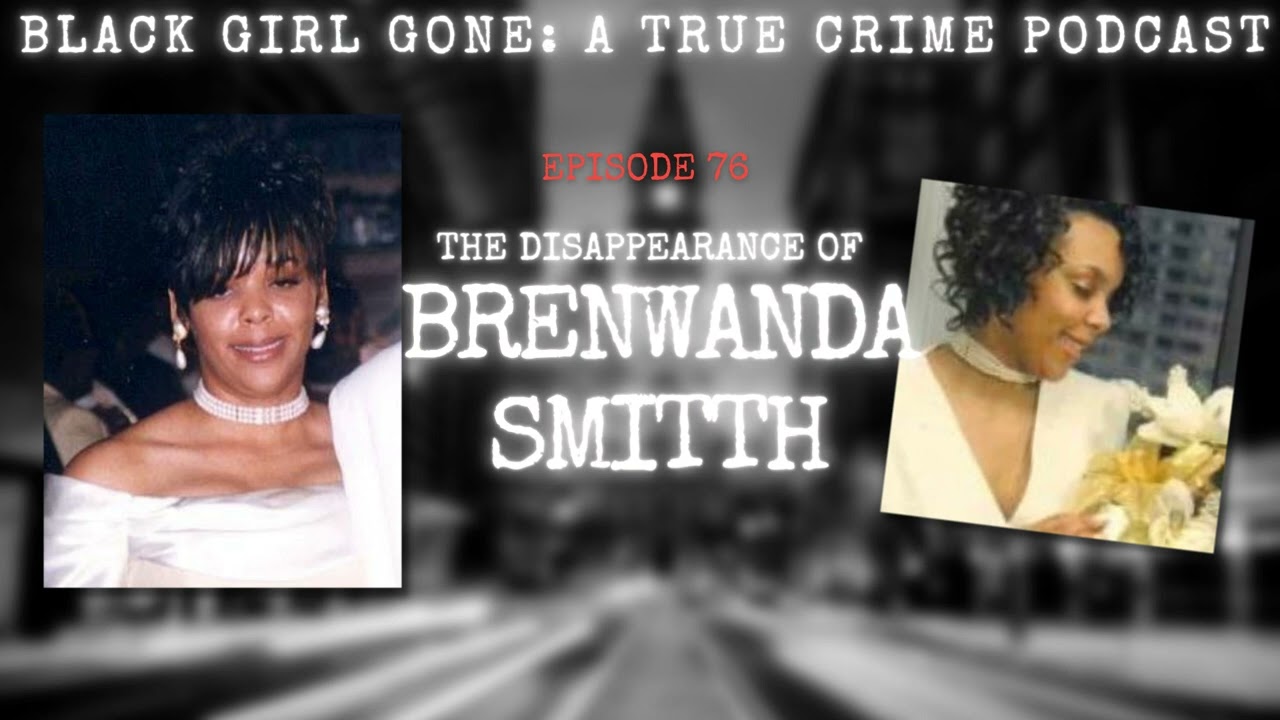 The Disappearance Of Brenwanda Smith| Black Girl Gone A True Crime Podcast