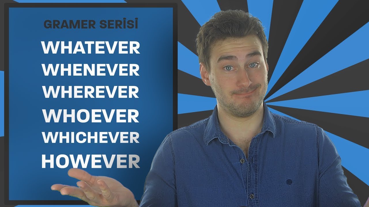 Whatever, whenever, wherever, whichever, whoever ve however kelimelerinin kullanımları