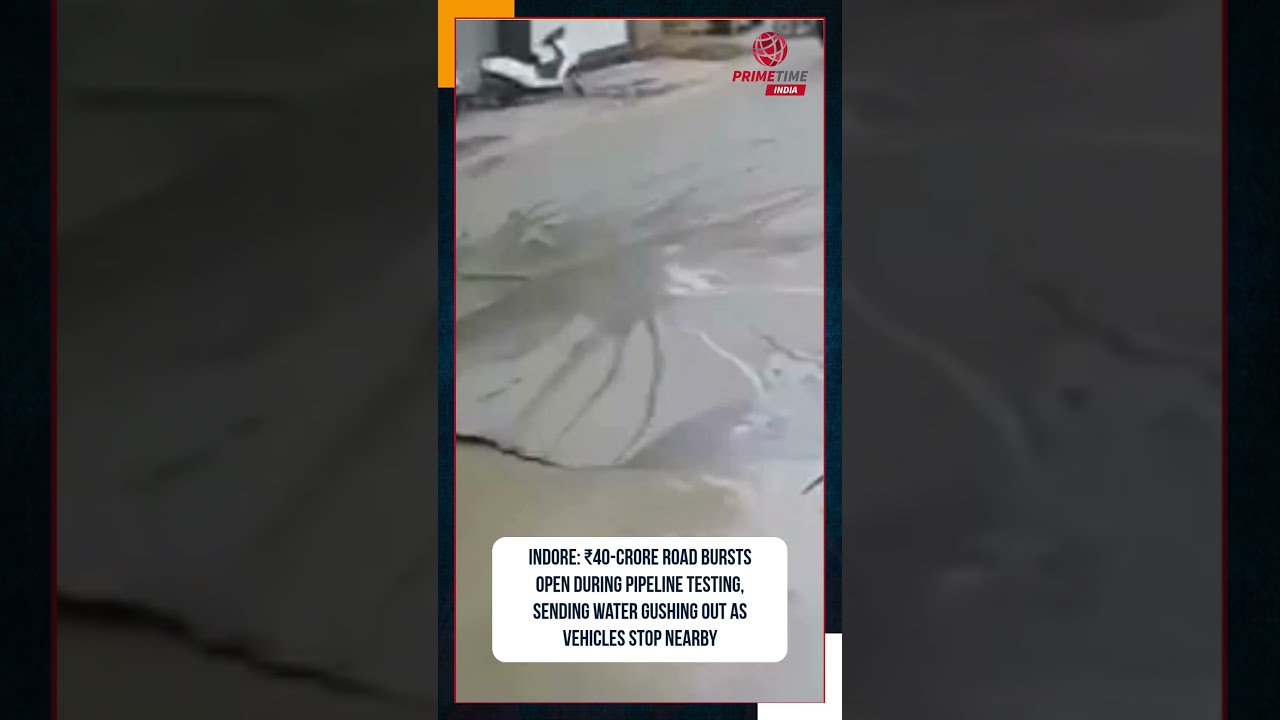 Indore: ₹40-crore road bursts open during pipeline testing| PrimeTime India