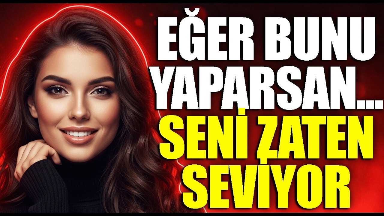 EĞER BİR KADIN BUNU YAPIYORSA, SANA AŞIK DEMEKTİR | KADIN PSİKOLOJİSİ
