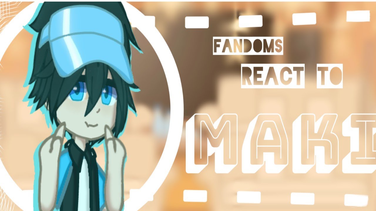 Fandoms react to Maki [Stars alinged] 2/?