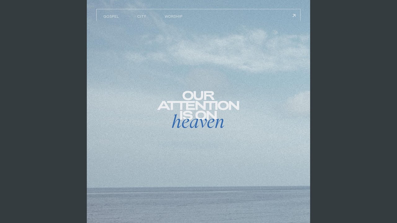 Our Attention Is On Heaven