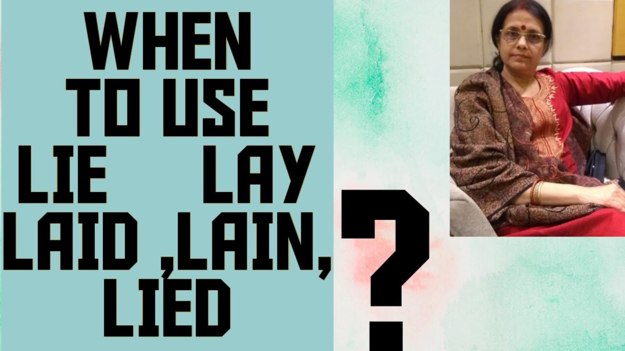 Learn When To Use LAY, LIE ,LAID LAIN & LIED WITHOUT CONFUSION
