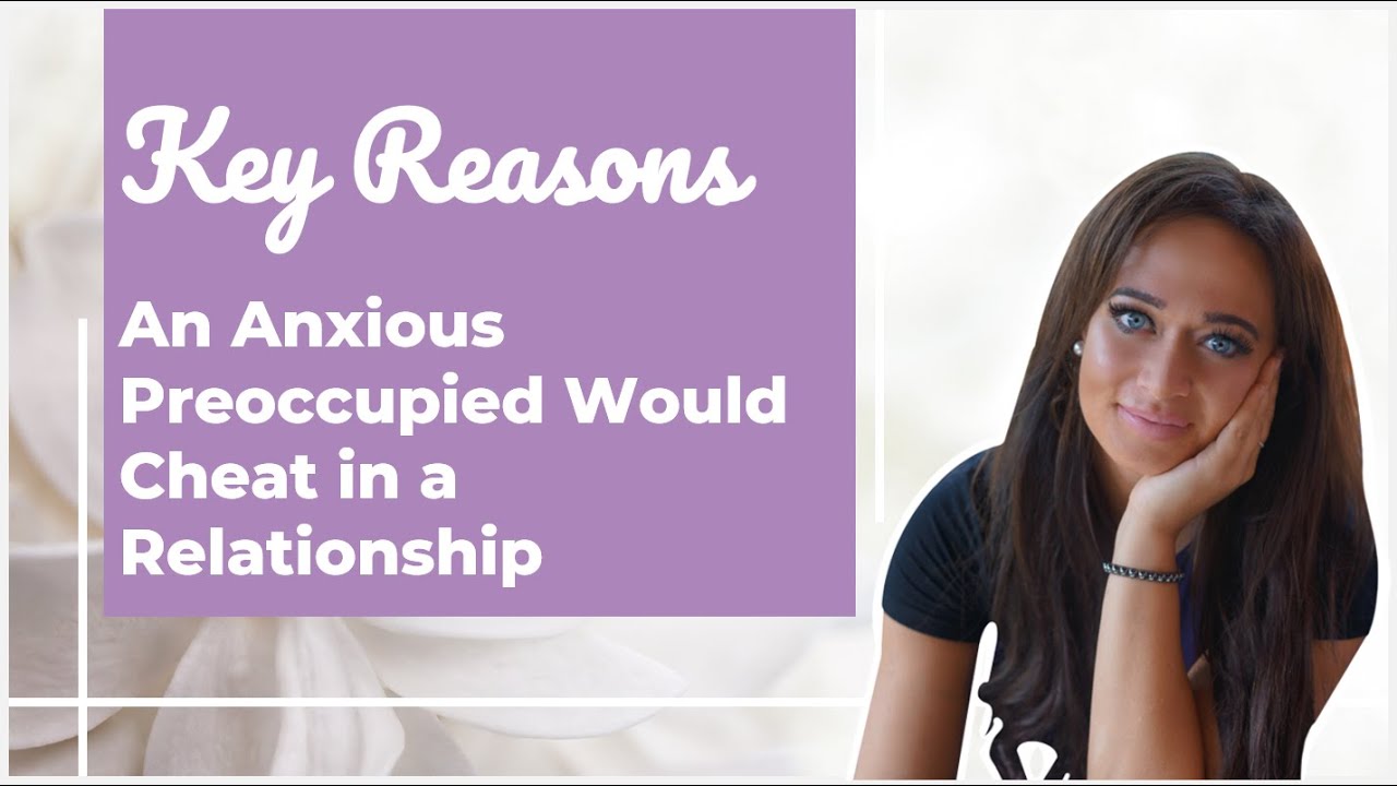 Key Reasons an Anxious Preoccupied Would Cheat in a Relationship