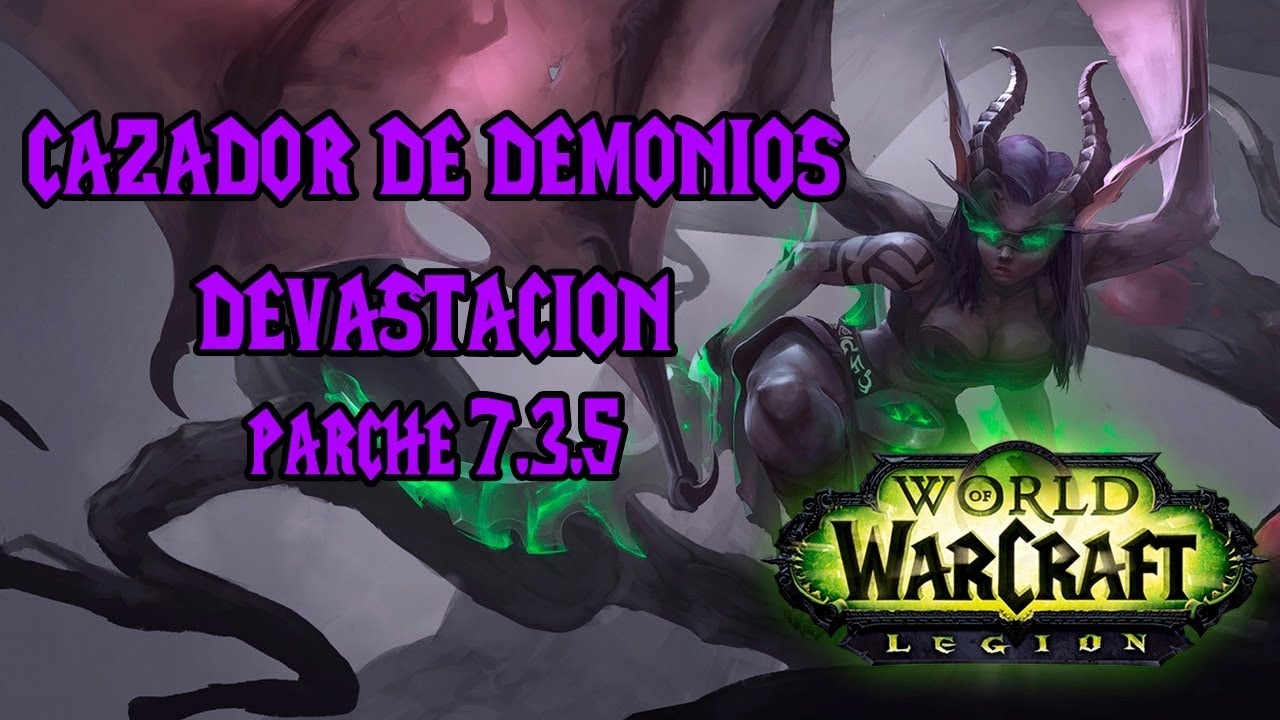 GUIA COMPLETA CAZADOR DE DEMONIOS DEVASTACION PVE Y PVP | WORLD OF WARCRAFT LEGION | PARCHE 7.3.5