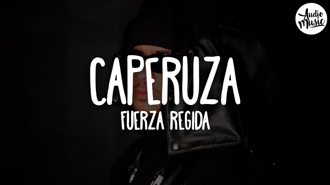 🎵 Fuerza Regida - caperuza (Letra)