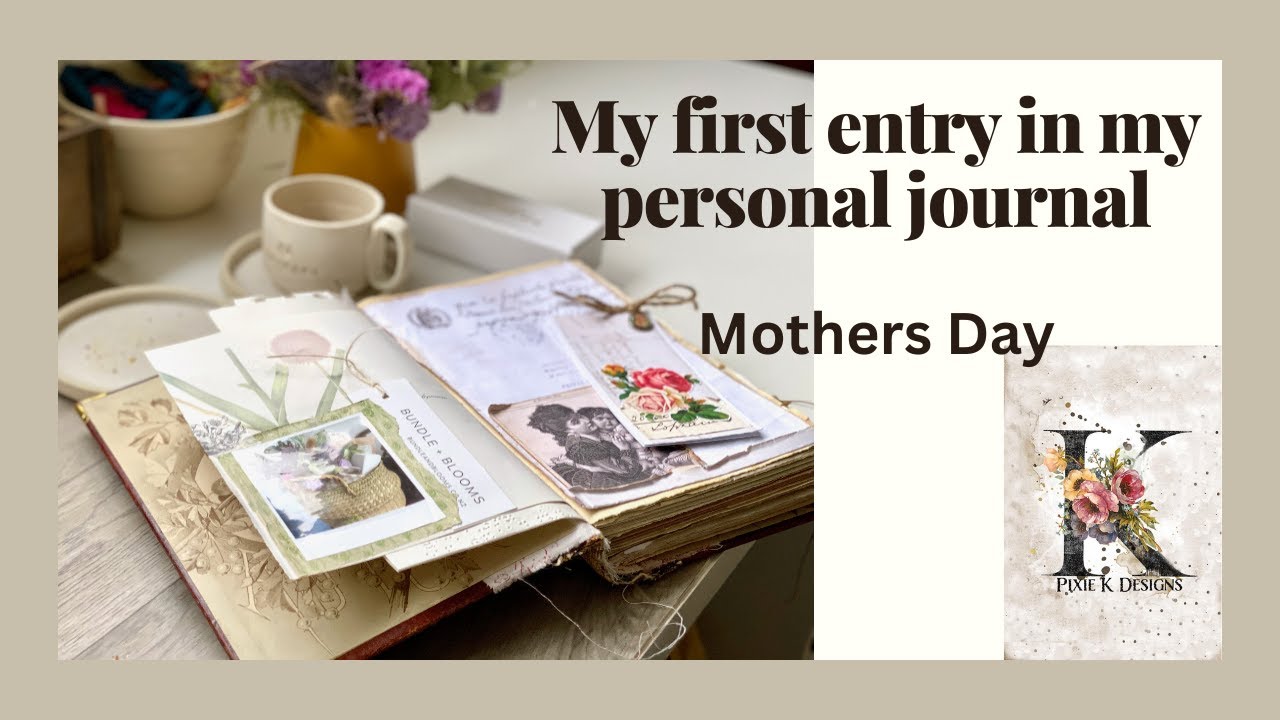 My first entry in my personal Journal   Mothers Day.   Journal with me