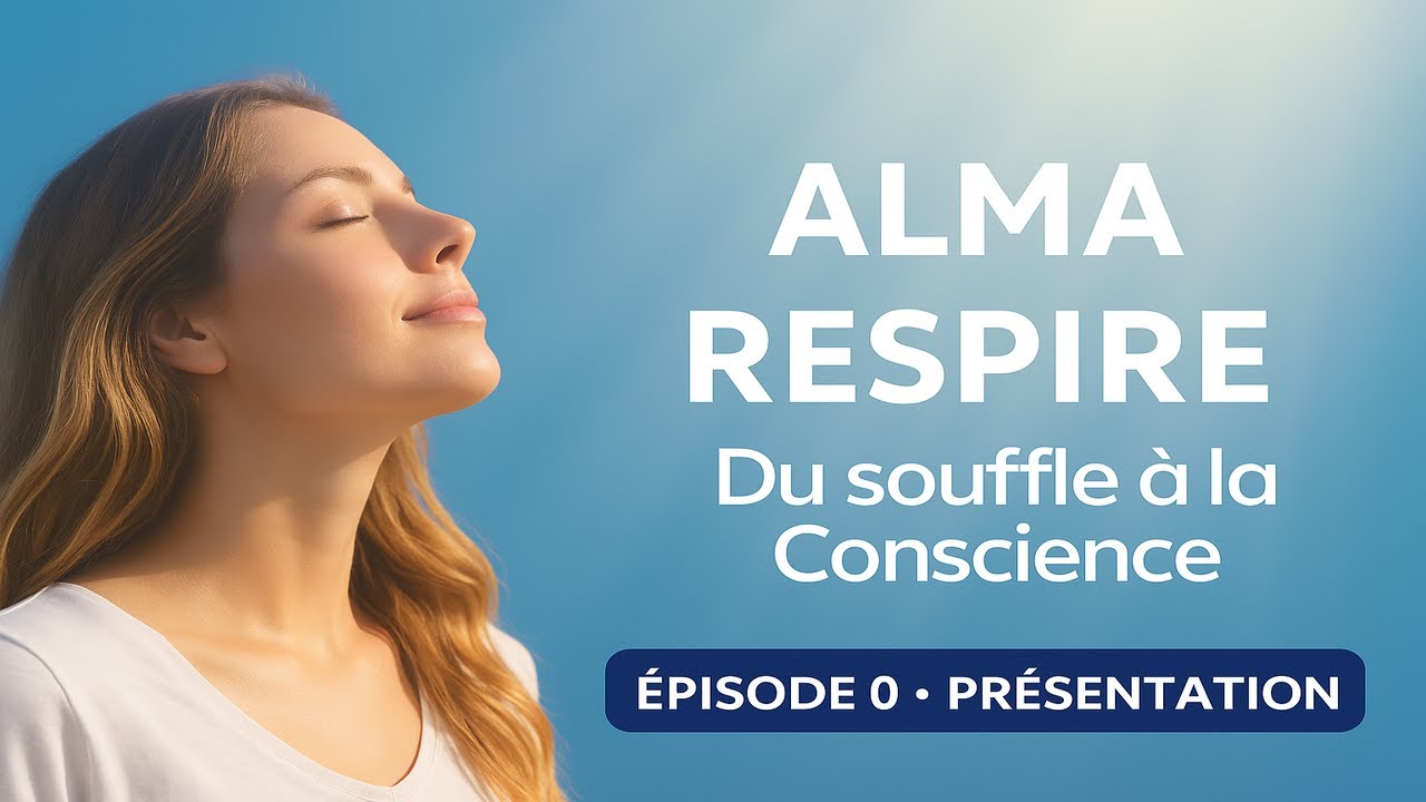 #0 &ndash; Bienvenue dans Alma Respire 🌿 : du Souffle &agrave; la Conscience | R&eacute;v&eacute;lation de l&rsquo;invisible en soi