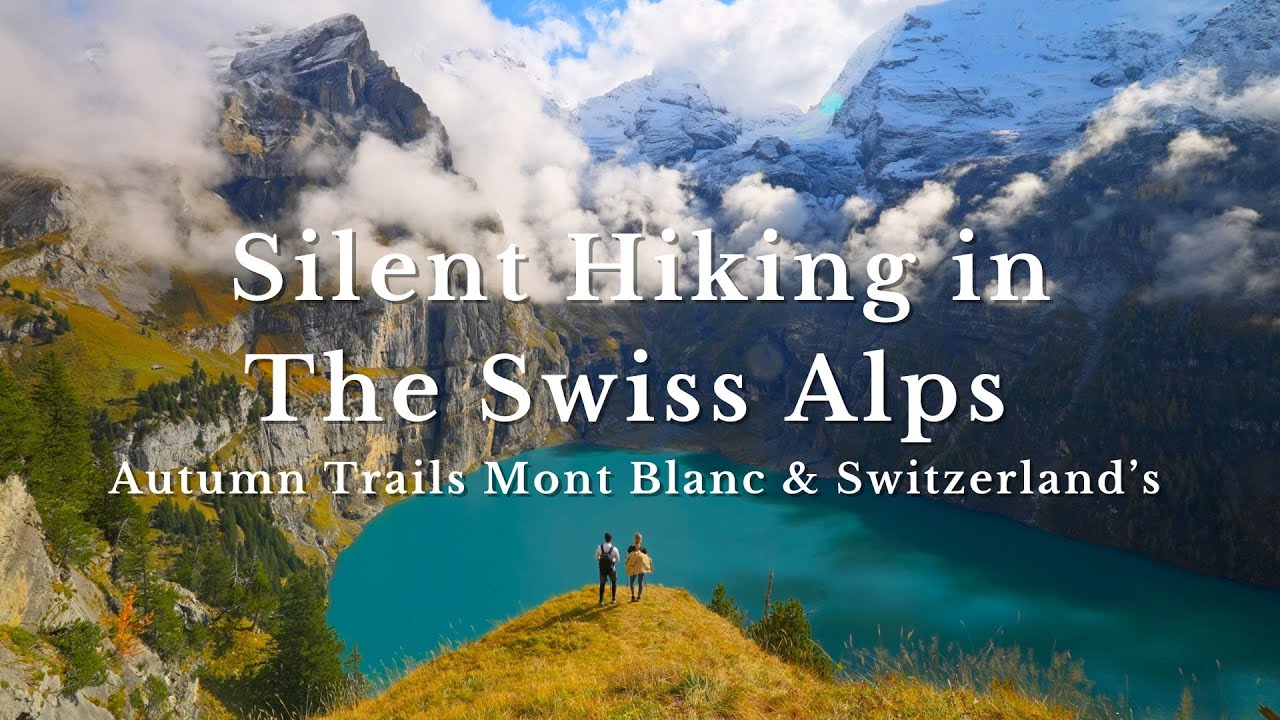 Silent Hiking in the Alps | Autumn Trails from Mont Blanc to Switzerland’s Stunning Peaks