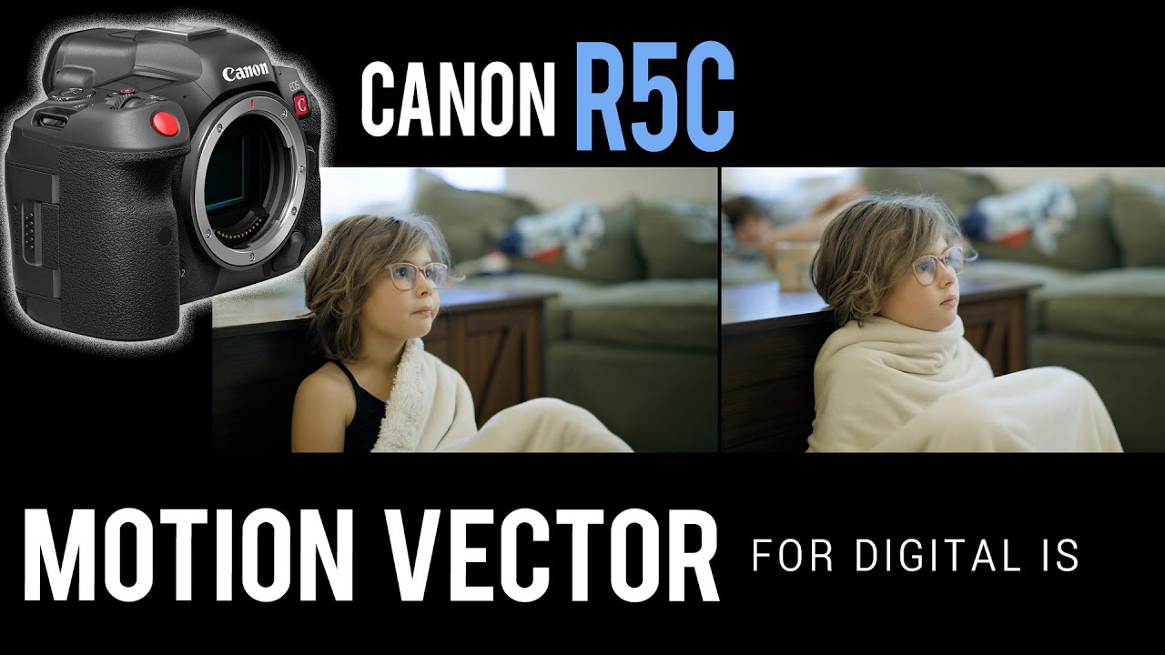 CANON R5C: Motion Vector for Digital IS. Just How Good Is It?