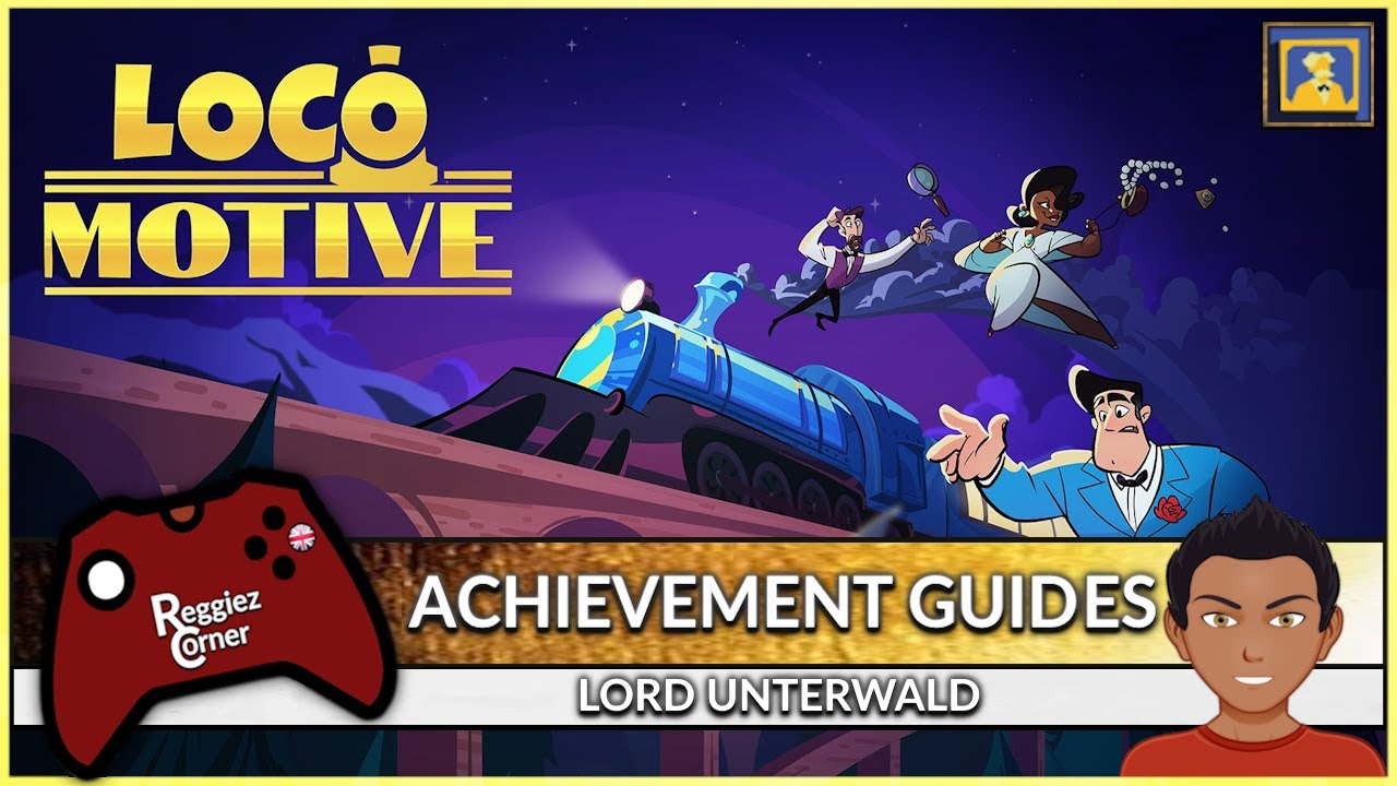 Loco Motive - Lord Unterwald - Finale Chapter - Achievement Guide