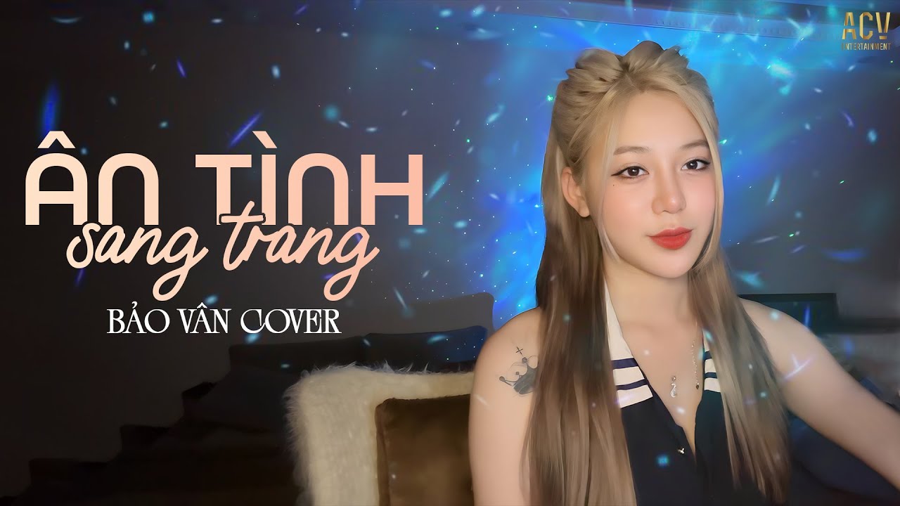 ÂN TÌNH SANG TRANG - CHÂU KHẢI PHONG | BẢO VÂN COVER - Anh Cứ Bước Đi Đi Xem Tình Yêu Này...