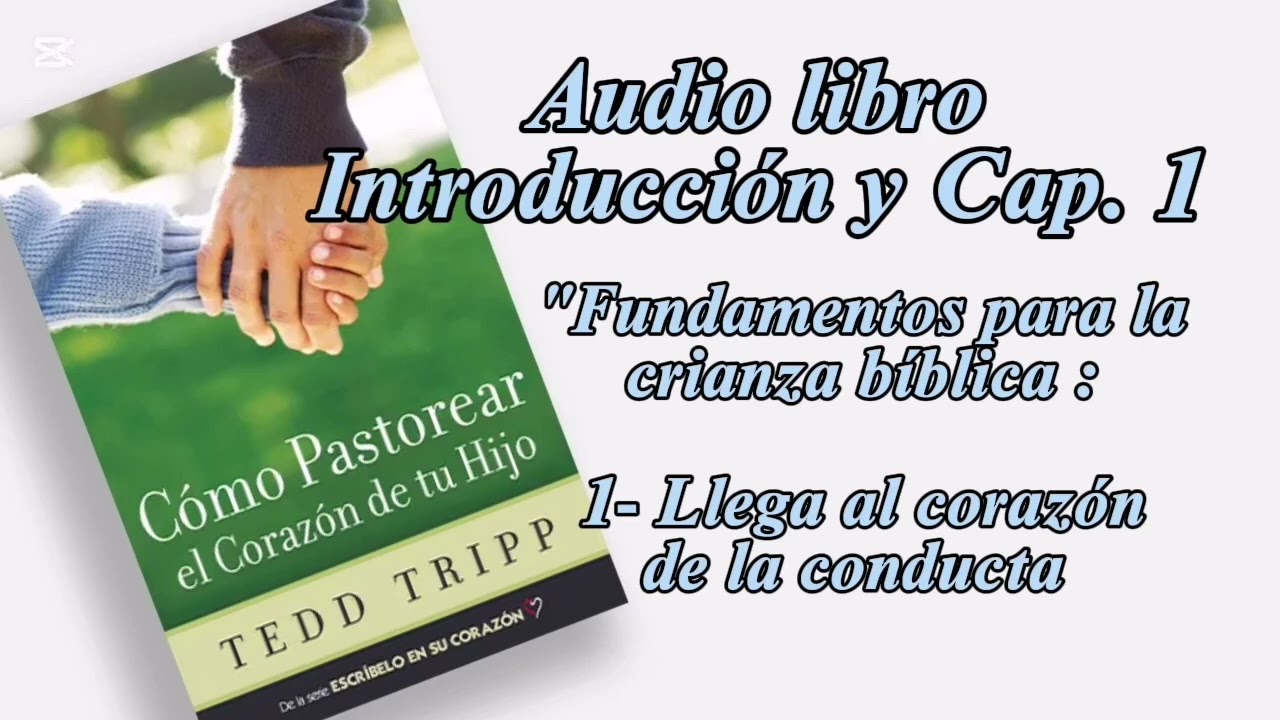 Audio Libro | Cómo pastorear el corazón de tu hijo | Cap. 1