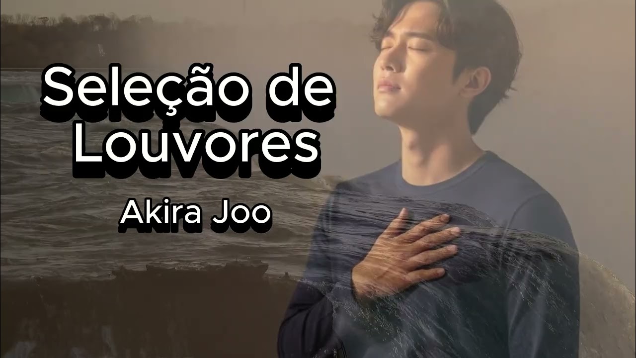 Akira Joo - Seleção de Louvores| Música Gospel | Louvor | Louvores | Adoração