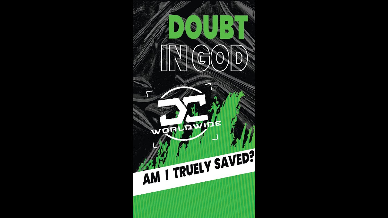Exploring Doubt: Can I Truly be Saved If I Question Gods Existence