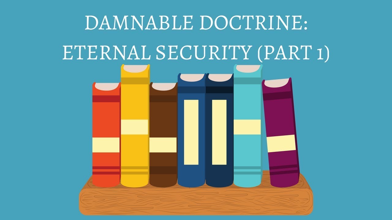 DAMNABLE DOCTRINE OF ETERNAL SECURITY - PART 1 with Dr. Yankee Arnold