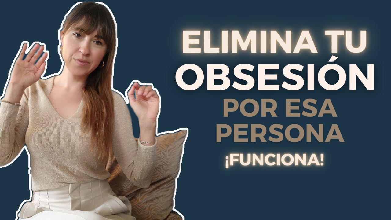 Elimina la Obsesi&oacute;n por esa Persona y Recupera tu Seguridad Interior