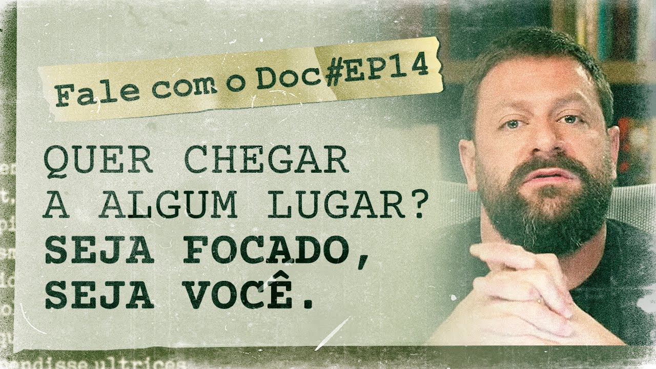 Quer chegar a algum lugar? Seja focado, seja você | Fale com o Doc | 2ª Temporada EP. 14