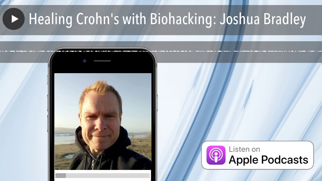 Healing Crohn's with Biohacking: Joshua Bradley
