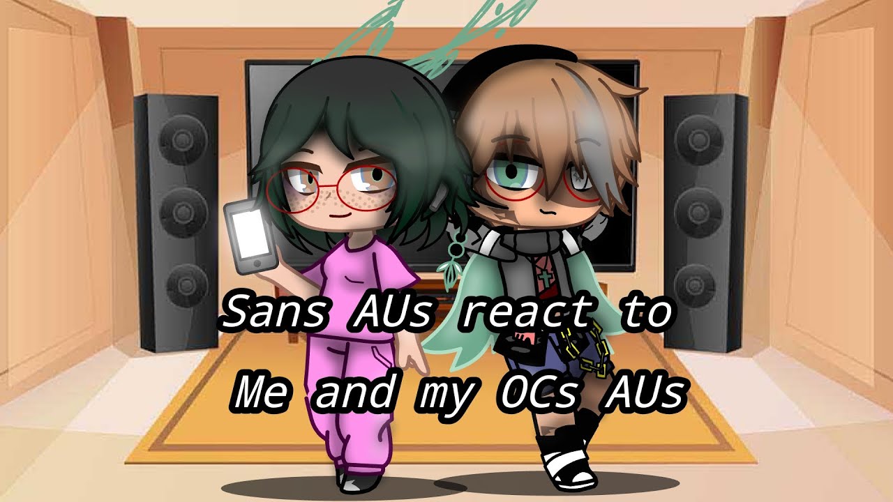 Sans AUs react to Me and my OCs AUs | My AU 