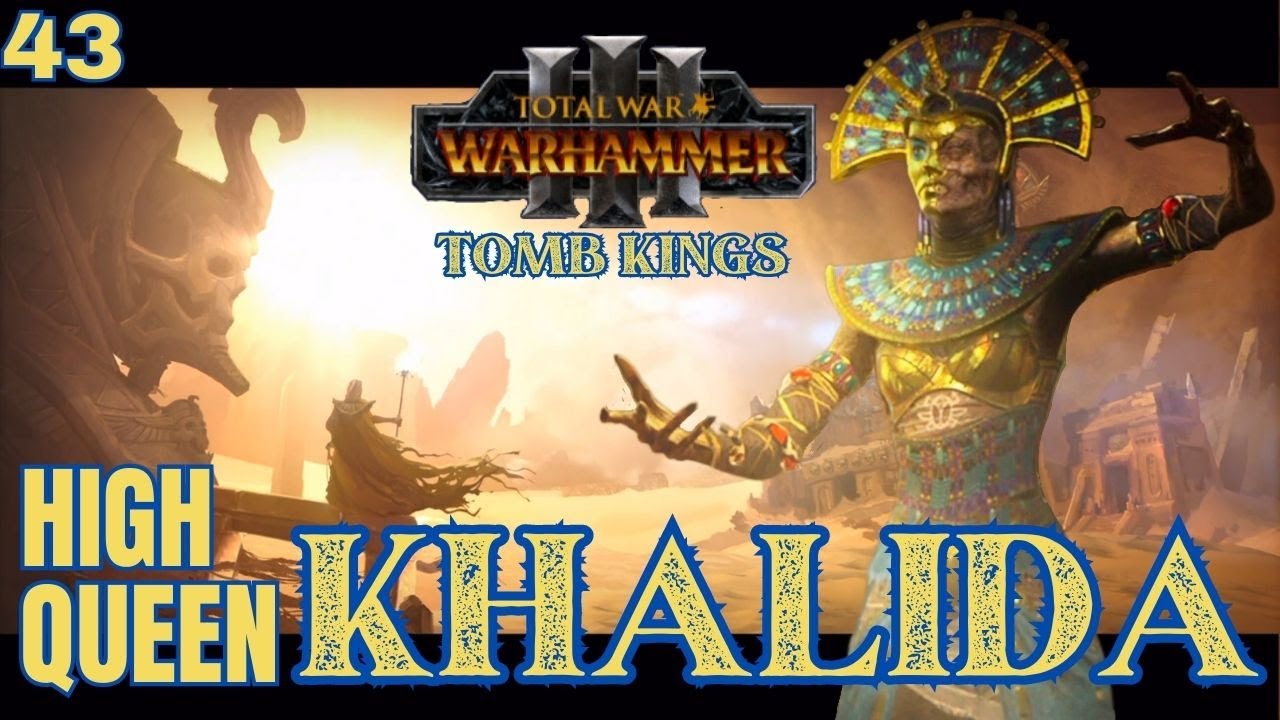 High Queen Khalida - Tomb Kings - Total War: Warhammer 3 Immortal Empires - EP.43
