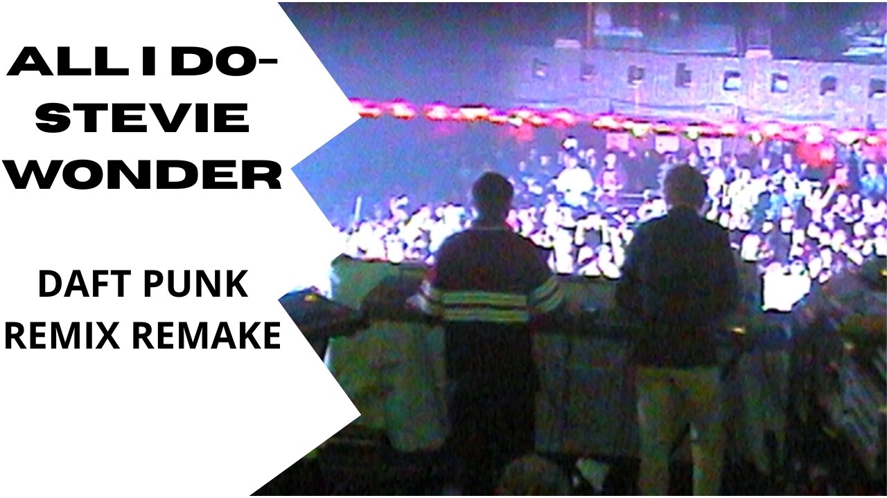 All I Do (Stevie Wonder) Daft Punk Remix REMAKE