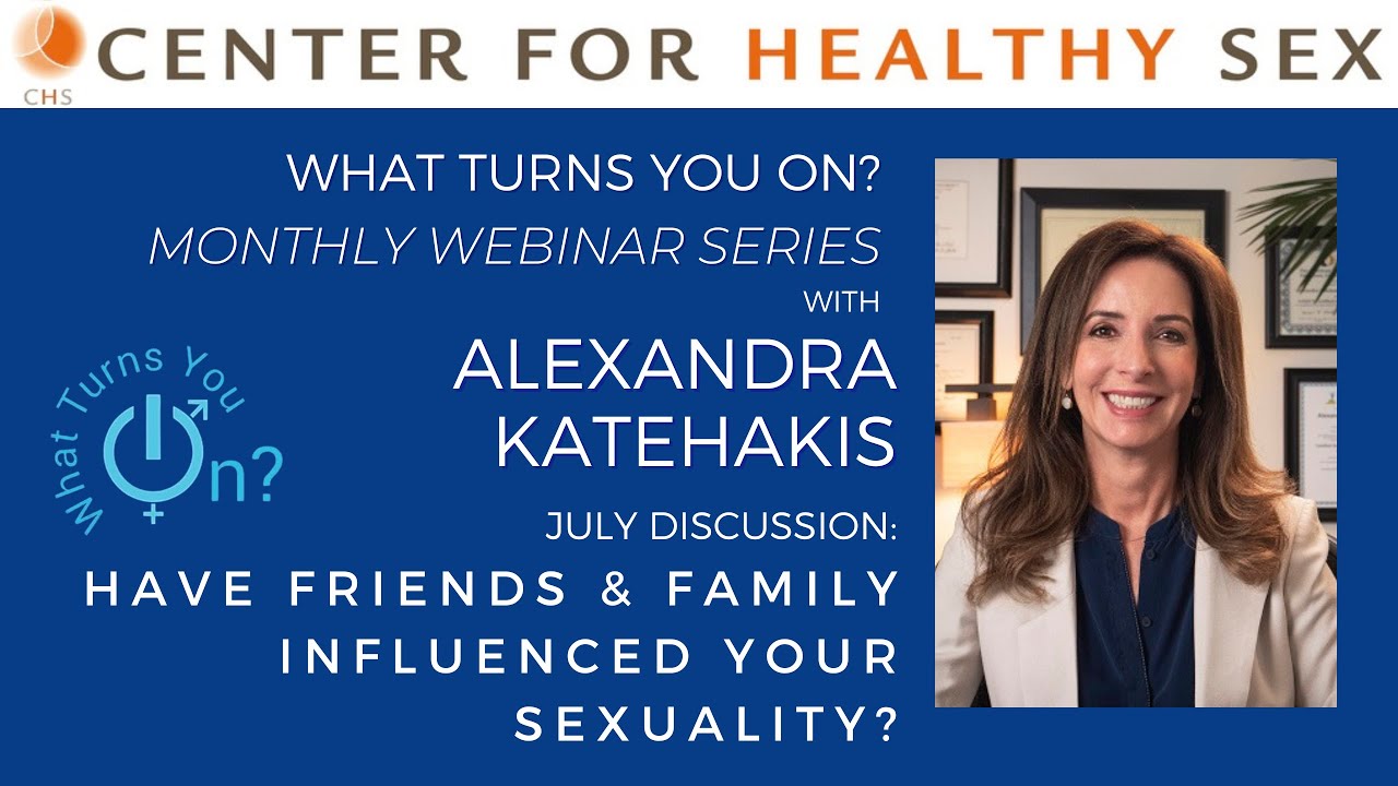 'What Turns You On?' Webinar with Alex Katehakis: Have Friends & Family Influenced Your Sexuality?