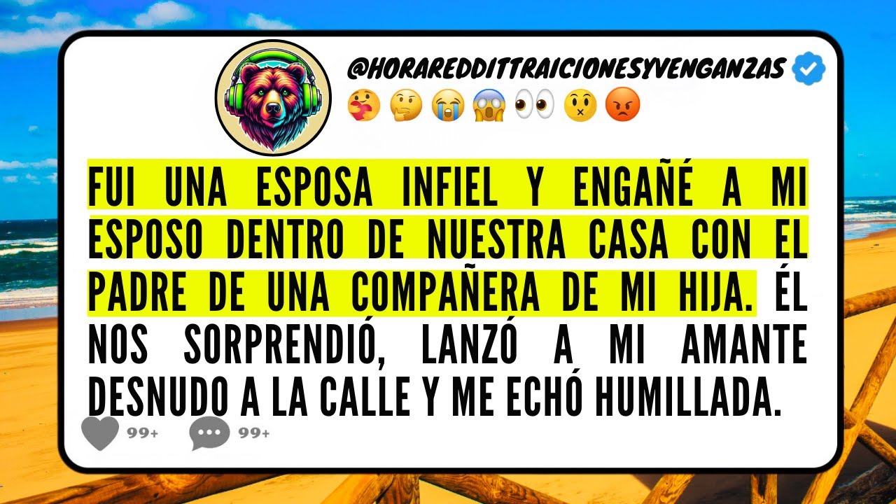 Fui una ESPOSA INFIEL y ENGAÑÉ a mi ESPOSO dentro de  CASA con el PADRE de una COMPAÑERA de mi HIJA.