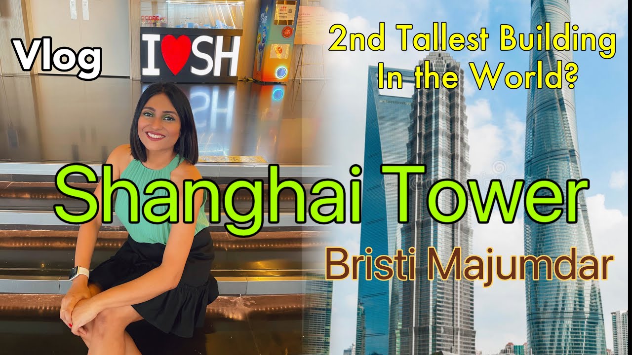 Shanghai Tower|2nd Tallest Building in the World? ||Fastest Elevator |Shanghai Sky Scrappers |Bristi