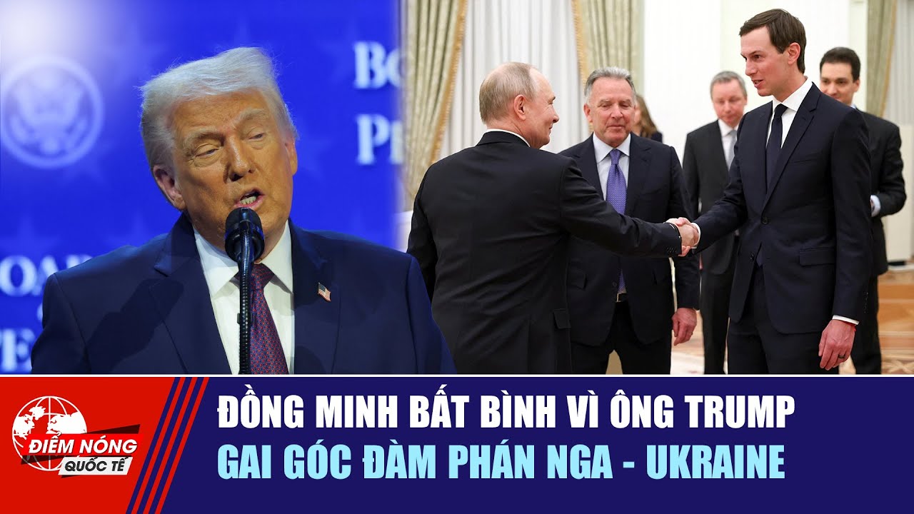 ĐIỂM NÓNG QUỐC TẾ ngày 25/1: Đồng minh bất bình vì ông Trump | Gai góc đàm phán Nga - Ukraine