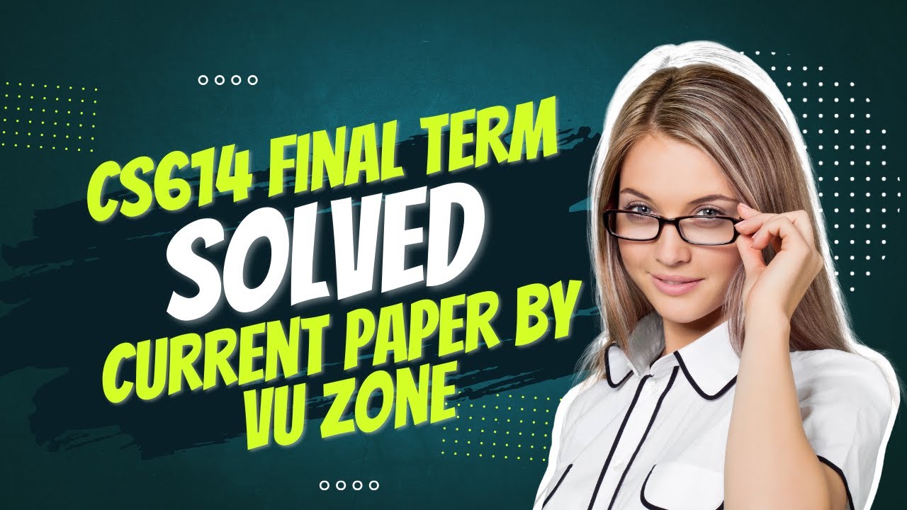 CS614 Final Term Solved Current Paper | CS614 Final Term Preparation | Final  Term Solved Paper 2025