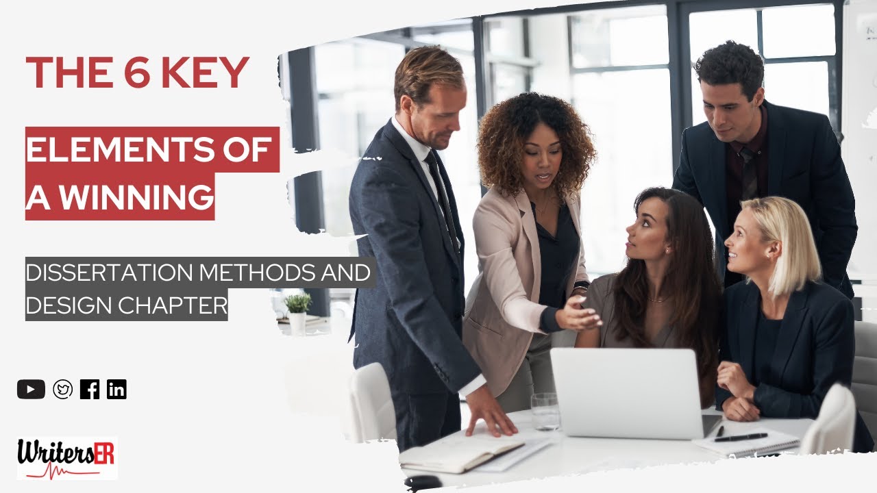 The 6 Key Elements of a Winning Dissertation Methods and Design Chapter || WritersER