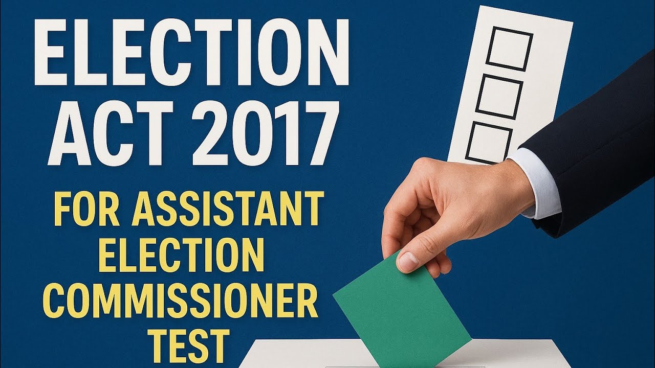 Election Act 2017 Part 01| First 04 Chapters | Assistant Election Commissioner | 03155409147