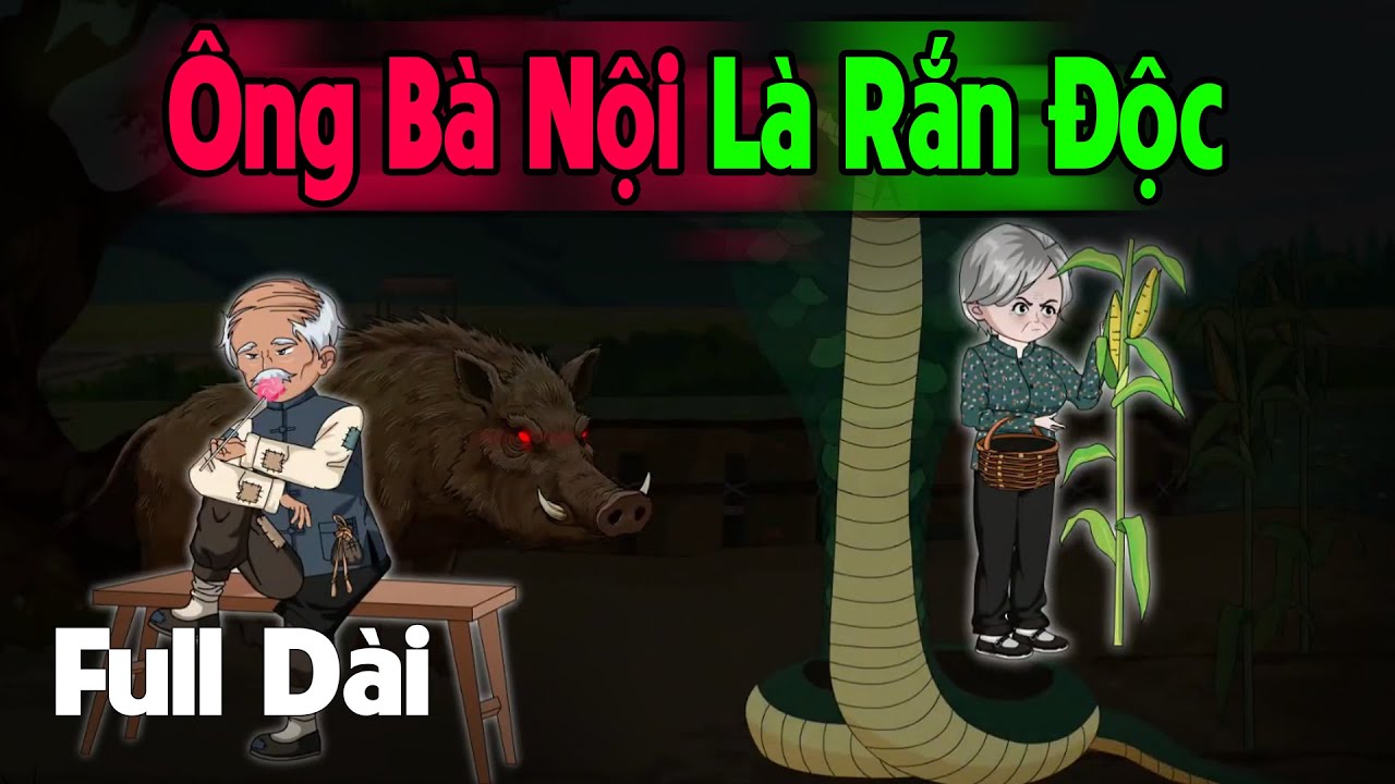 (Full Version) Ông Bà Nội Là Rắn Độc - Truyện Làng Ma  | Gấu Sợ Hãi TV