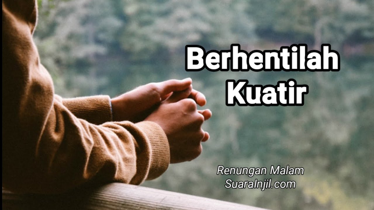 Berhentilah Kuatir - Renungan Malam