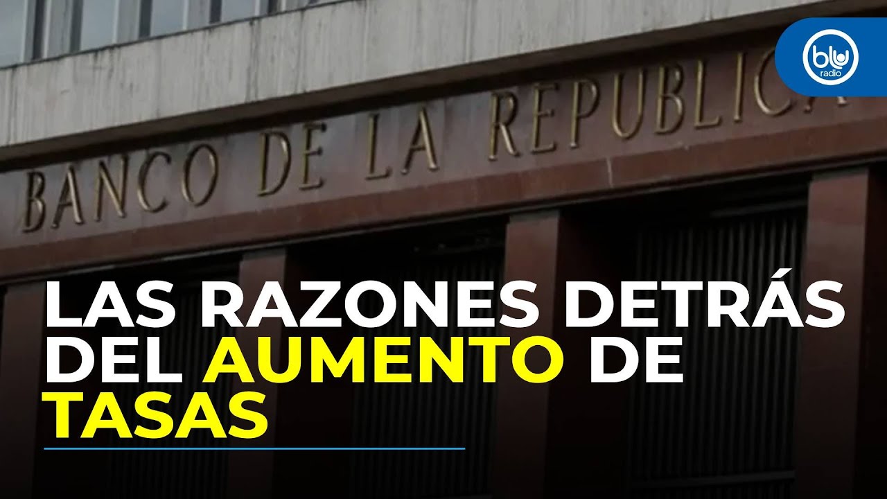 Banco de la República aumenta 100 puntos básicos en las tasas de interés, ¿por qué?