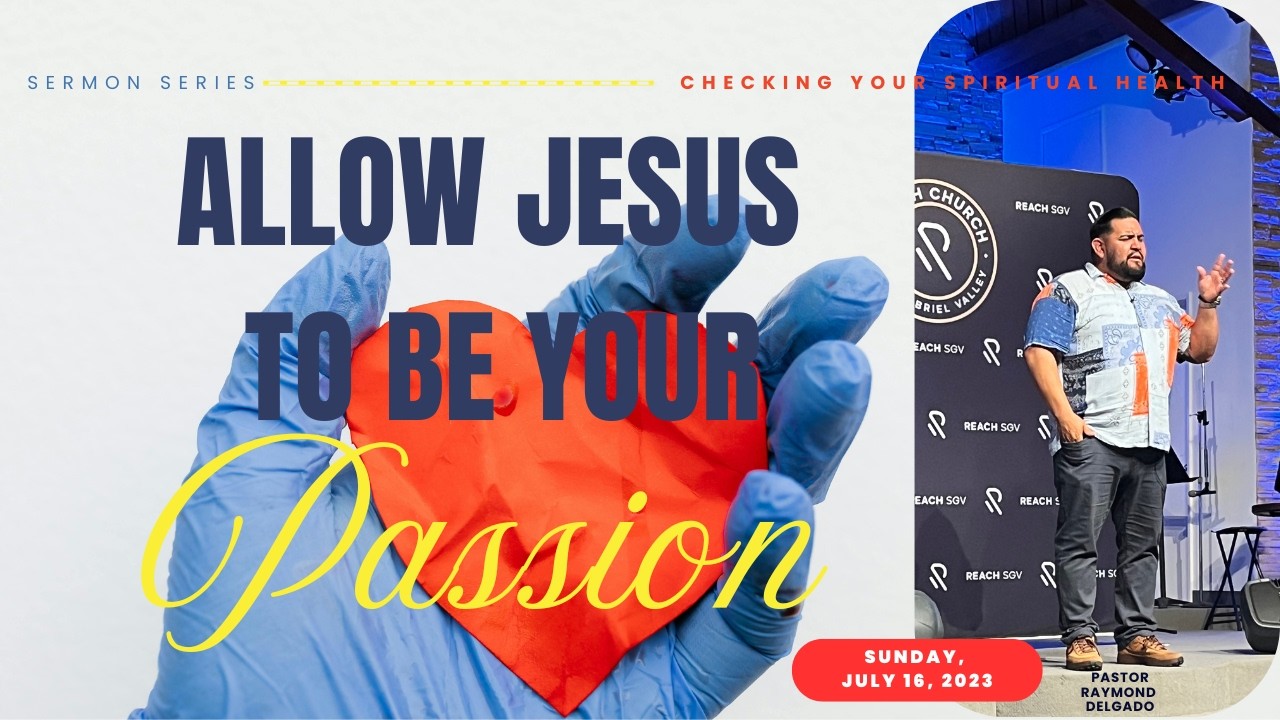 Checking your spiritual health - Part 3: Allow Jesus to be your Passion // Sunday, July 16, 2023