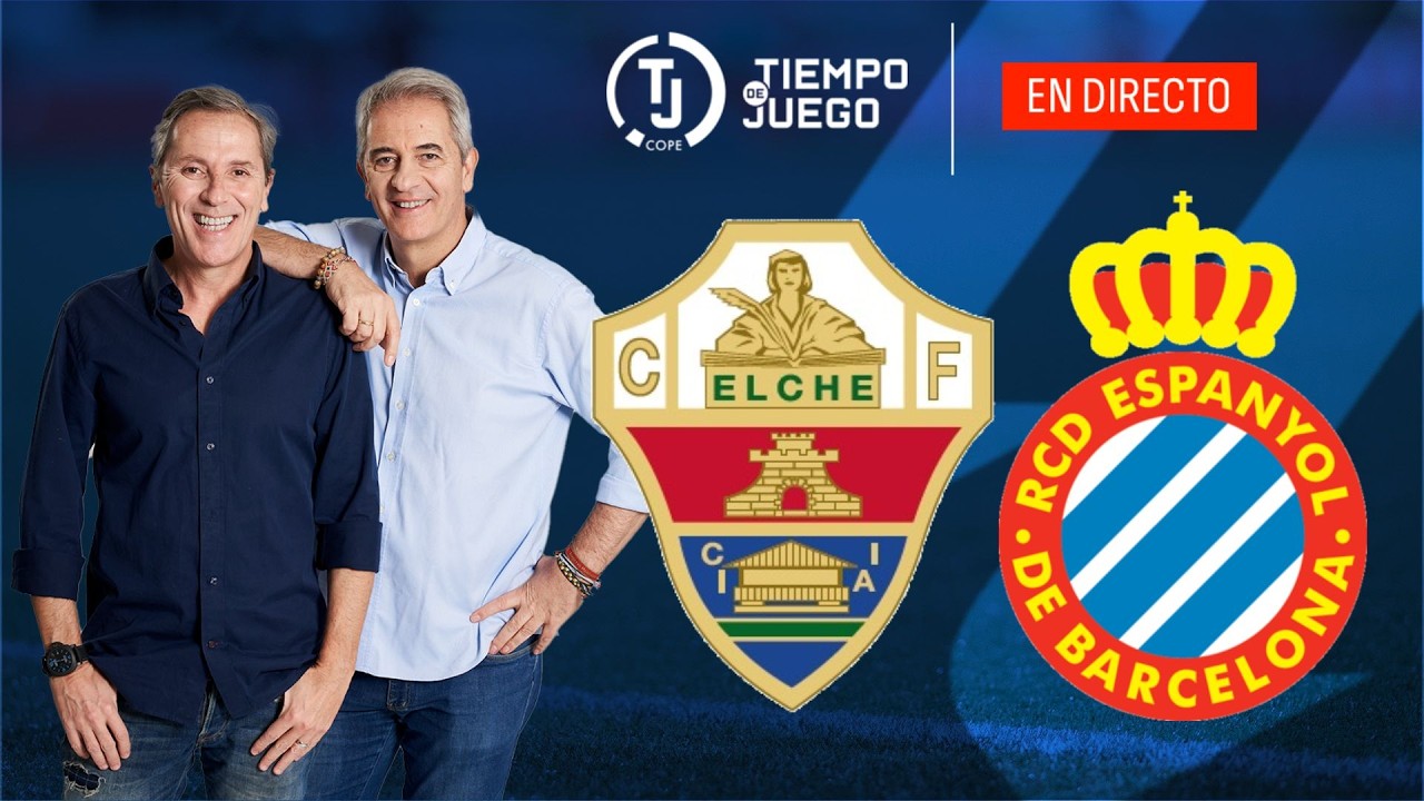 ELCHE VS ESPANYOL EN DIRECTO | LALIGA | TIEMPO DE JUEGO COPE | EN VIVO