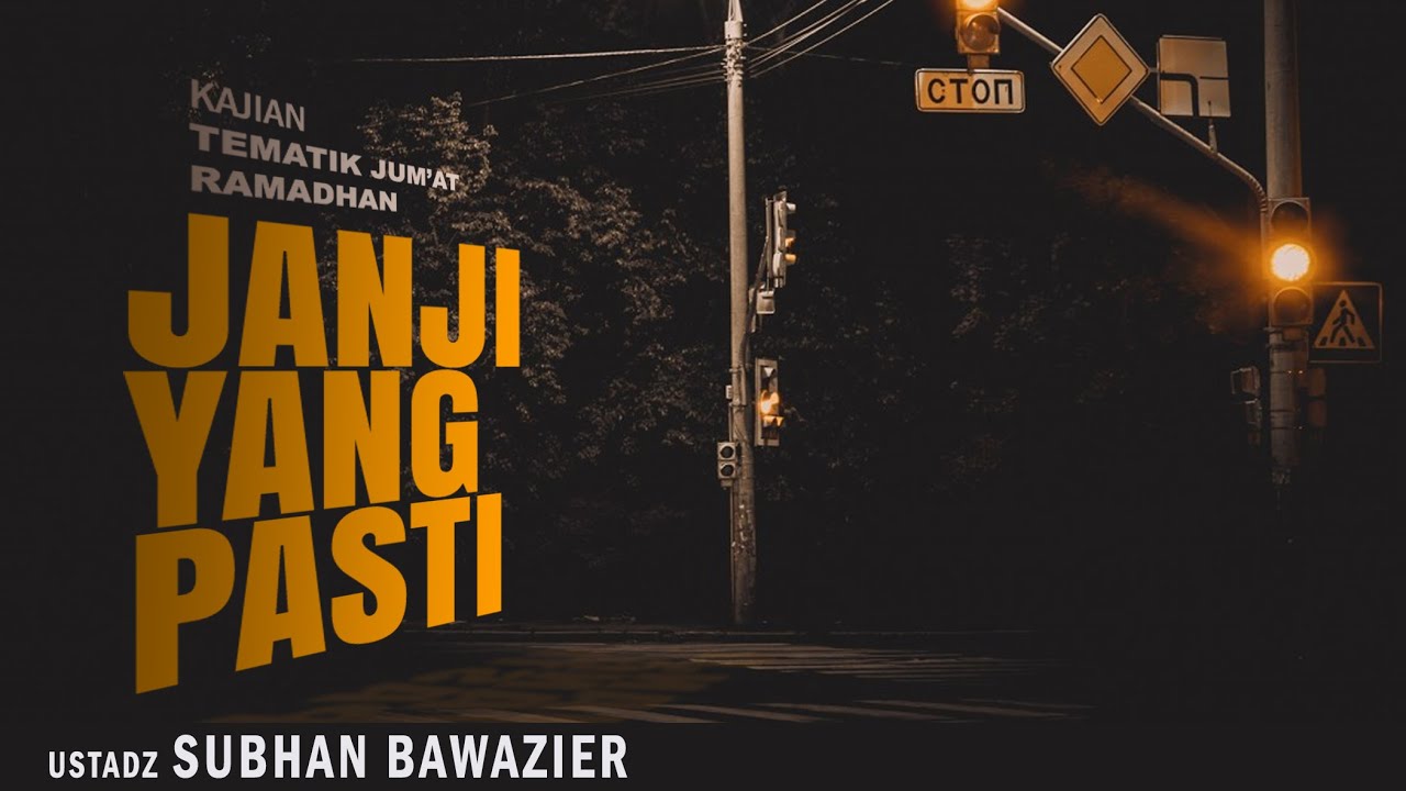 JANJI YANG PASTI | Ustadz SUBHAN BAWAZIER  | Kajain Tematik Jum'at